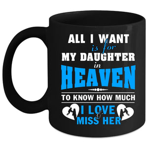 All I Want Is For My Daughter In Heaven Coffee Mug, Love Her Coffee Cup