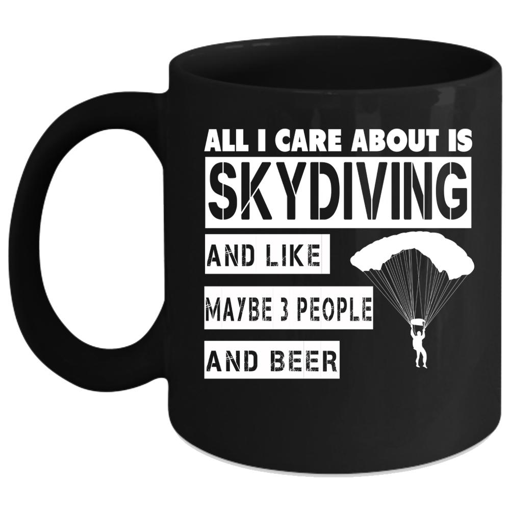 All I Care About Is Skydiving Coffee Mug, Cool Skydiver Coffee Cup