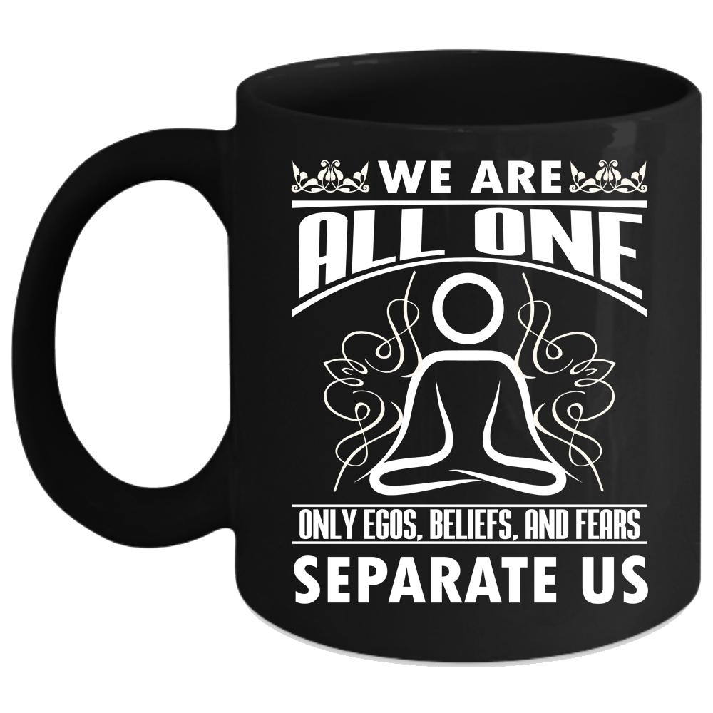 We Are All One Only Egos Beliefs Coffee Mug, Cute Gift For Yogi Coffee Cup