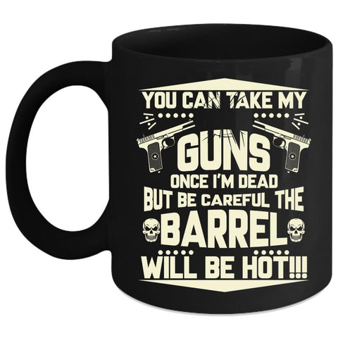 You Can Take My Guns Coffee Mug, Funny Gift For Gun Owner Coffee Cup