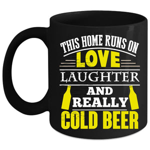 This Home Runs On Love Laughter Coffee Mug, Cold Beer Coffee Cup