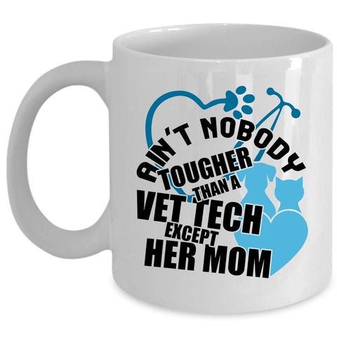 Vet Tech's Mom Coffee Mug, Ain't Nobody Tougher Than A Vet Tech Cup