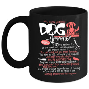 You Know You're A Dog Groomer Coffee Mug, Lovely Dogs Coffee Cup