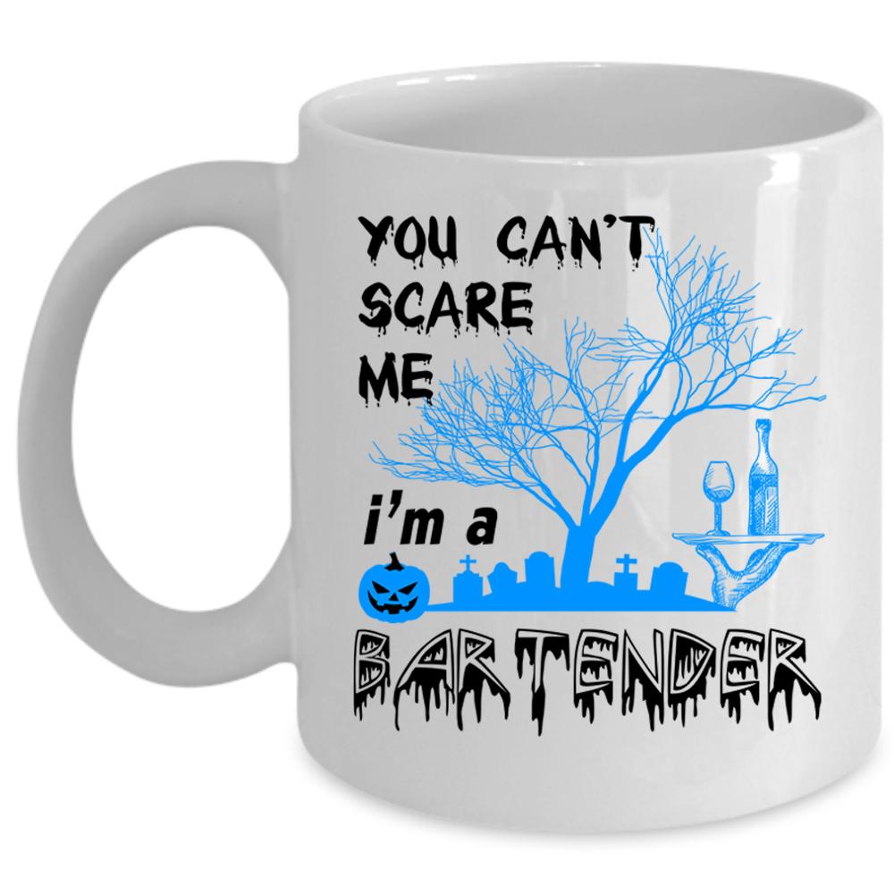 You Can't Scare Me Coffee Mug, I'm A Bartender Cup