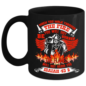 When You Walk Through The Fire Coffee Mug, Funny Firefighter Coffee Cup