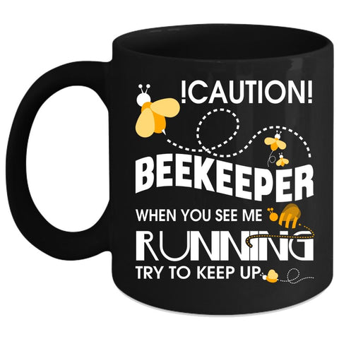 When you See Me Running Try Yo Keep Up Coffee Mug, Beekeeper Coffee Cup