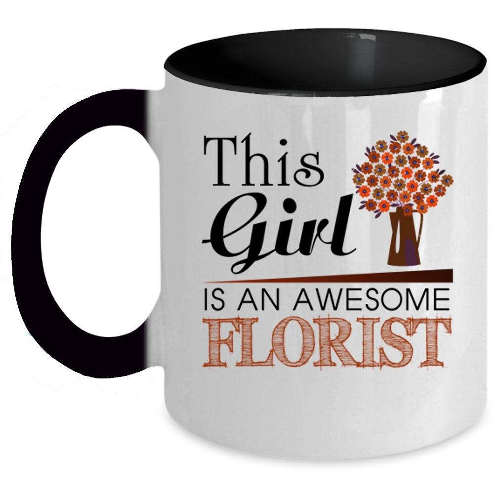 Awesome Girls Coffee Mug, This Girl Is An Awesome Florist Accent Mug