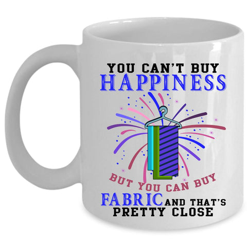 You Can Buy Fabric Coffee Mug, You Can't Buy Happiness Cup