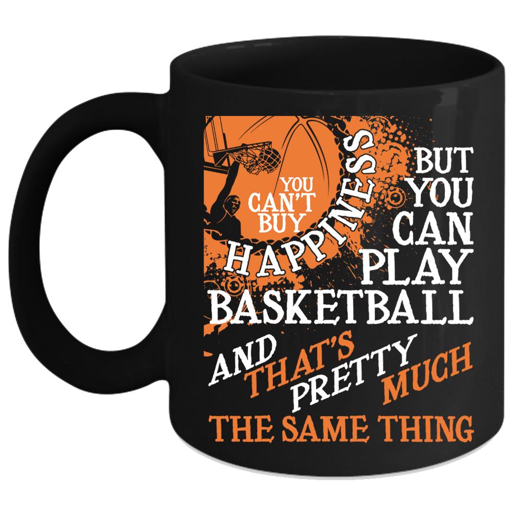 You Can't Buy Happiness Coffee Mug, You Can Play Basketball Coffee Cup