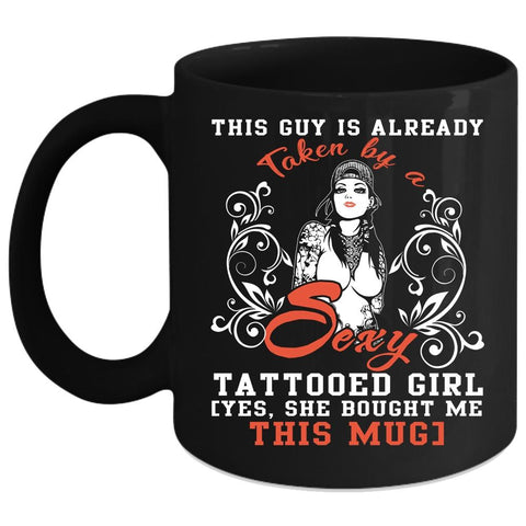 This Guy Is Already Taken By A Tattooed Girl Coffee Mug, Marry Coffee Cup