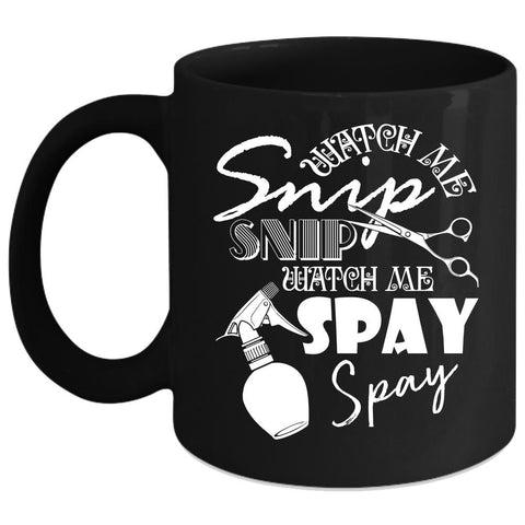 Watch Me Snip Snip Coffee Mug, Watch Me Spay Spay Coffee Cup