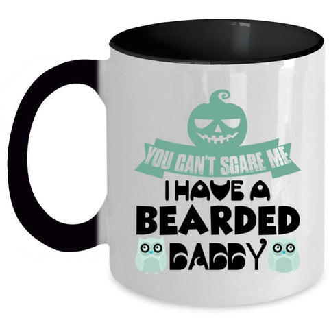 You Can't Scare Me Coffee Mug, I Have A Bearded Daddy Accent Mug