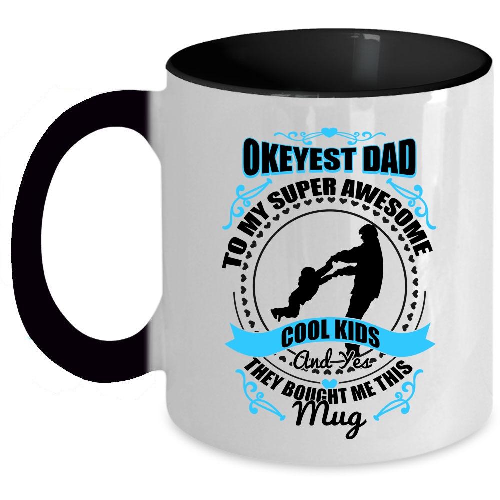 Awesome Dad Coffee Mug, Okeyest Dad To My Awesome Cool Kids Accent Mug