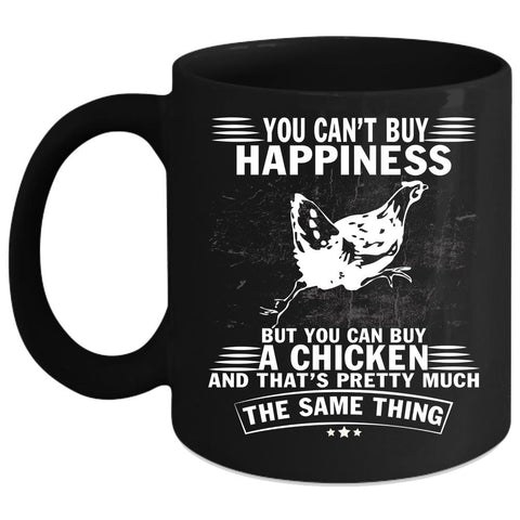 You Can Buy A Chicken Coffee Mug, It Make Me Happy Coffee Cup