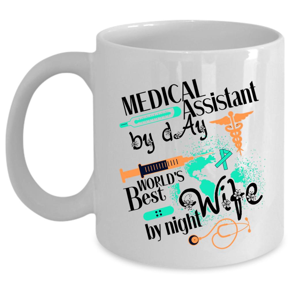 World's Best Wife By Night Coffee Mug, Medical Assistant By Day Cup