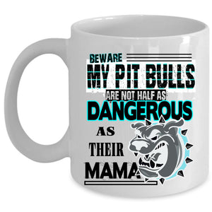 As Dangerous As Their Mama Coffee Mug, My Pit Bulls Cup