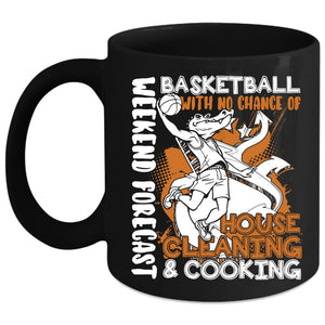 Weekend Forecast Basketball Coffee Mug, No Chance Of House Cleaning And Cooking Coffee Cup