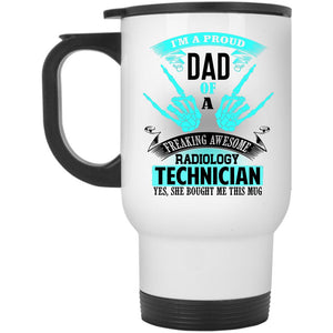 Awesome Dad Travel Mug, Proud Dad Of A Radiology Technician Mug