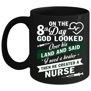 8th Day God Looked Over His Land Coffee Mug, He Created A Nurse Coffee Cup