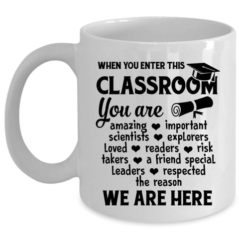 When You Enter This Classroom You Are Amazing Cup (Coffee Mug - White)