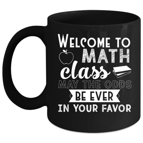 Welcome To Math Class Coffee Mug, Funny Math Teachers Coffee Cup