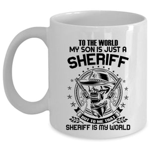 To Me That Sheriff Is My World Coffee Mug, My Son Is A Sheriff Cup