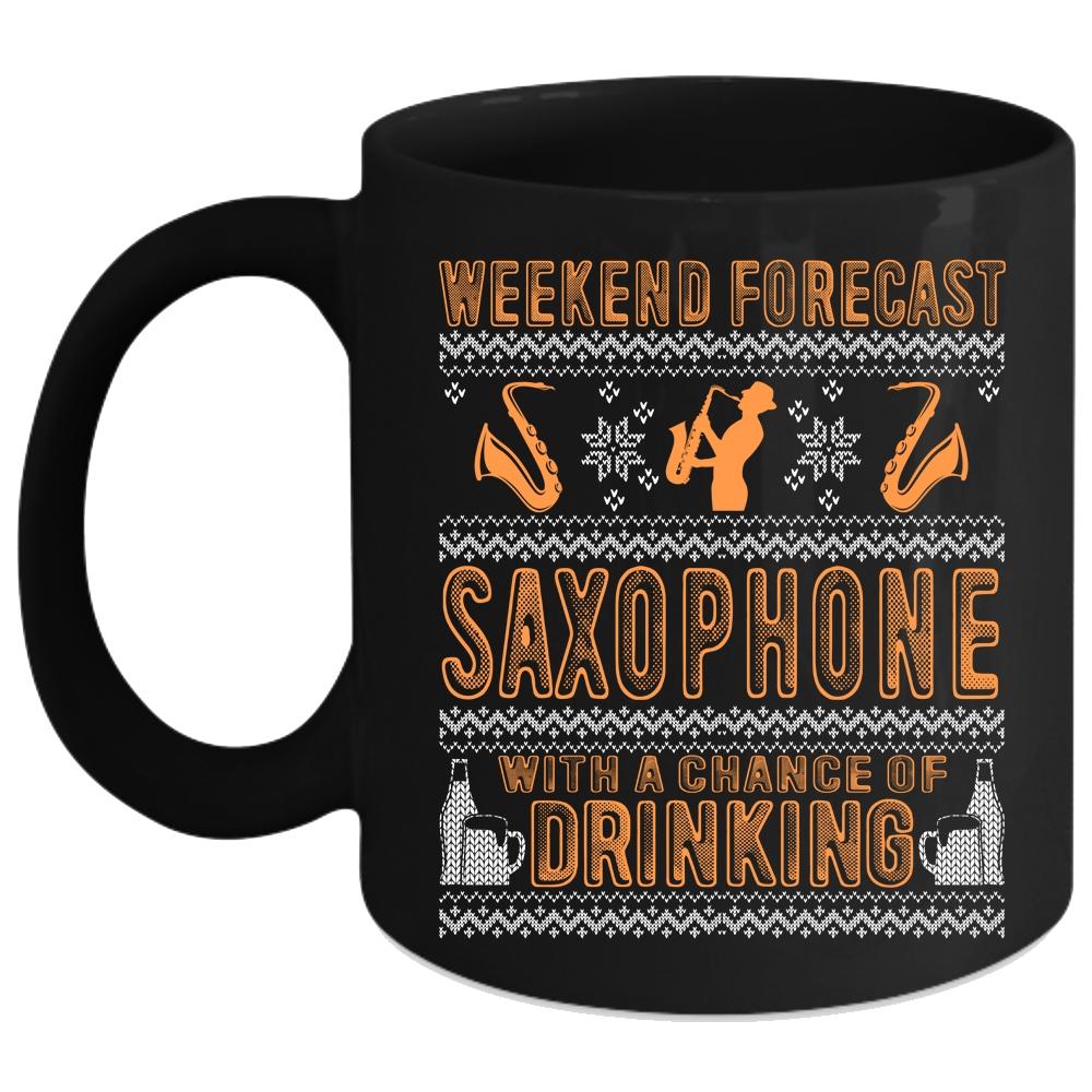 Weekend Forecast Saxophone Coffee Mug, Chance Of Drinking Coffee Cup