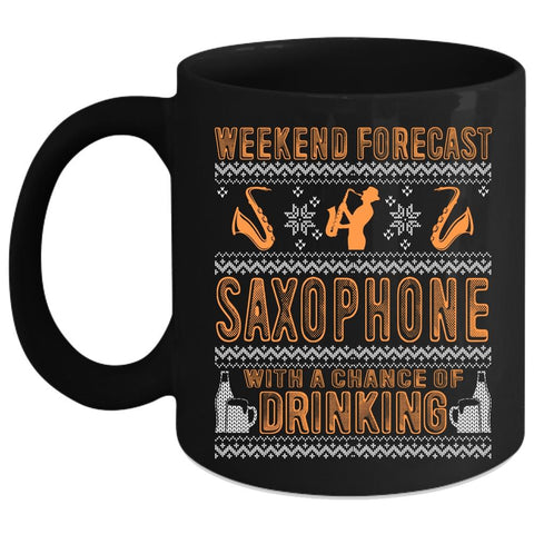 Weekend Forecast Saxophone Coffee Mug, Chance Of Drinking Coffee Cup