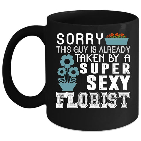 This Guy Is Already Taken By A Florist Coffee Mug, I Love Florist Coffee Cup