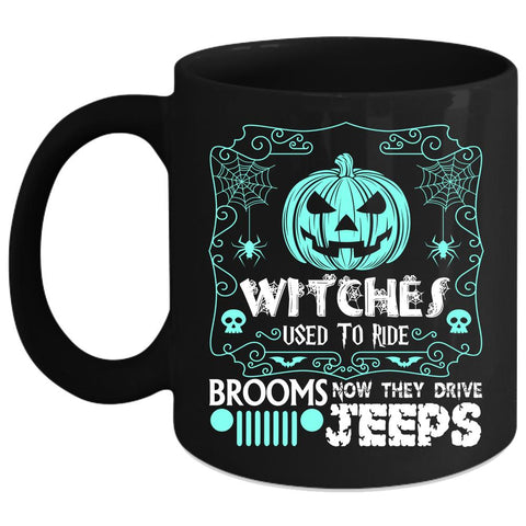 Witches Used To Ride Brooms Coffee Mug, They Drive Jeeps Coffee Cup