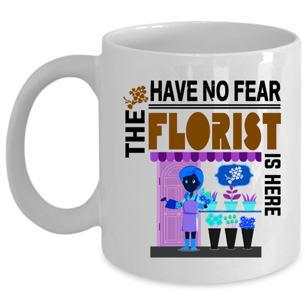 Awesome Florist Coffee Mug, Have No Fear The Florist Is Here Cup