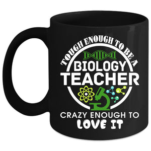 Tough Enough To Be A Biology Teacher Coffee Mug, I Love It Coffee Cup