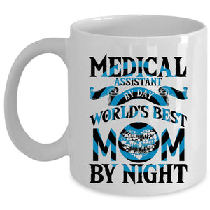 World's Best Mom By Night Coffee Mug, Medical Assistant By Day Cup