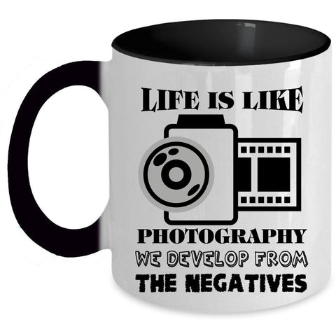 We Develop From The Negatives Coffee Mug, Life Is Like Photography Accent Mug