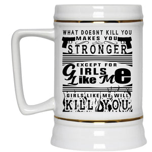 What Doen't Kill You Makes You Stronger Mug (Beer Mug)