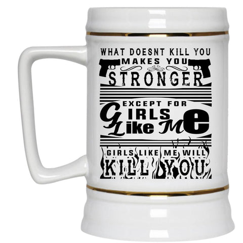 What Doen't Kill You Makes You Stronger Mug (Beer Mug)