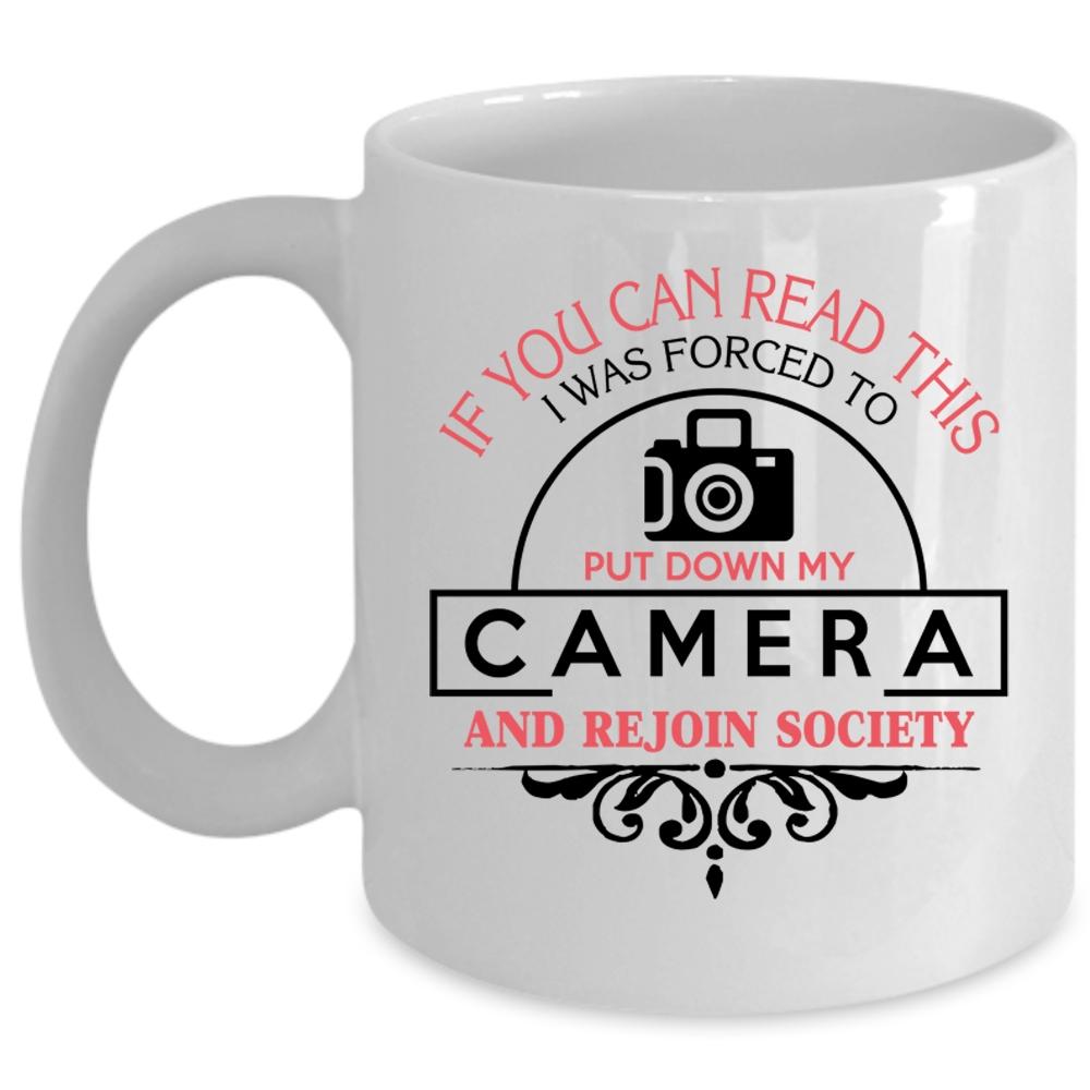 Awesome Coffee Mug, I Was Forced To Put Down My Camera Cup