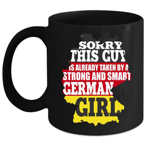 This Guy Is Already Taken By A German Girl Coffee Mug, Cute Girls Coffee Cup