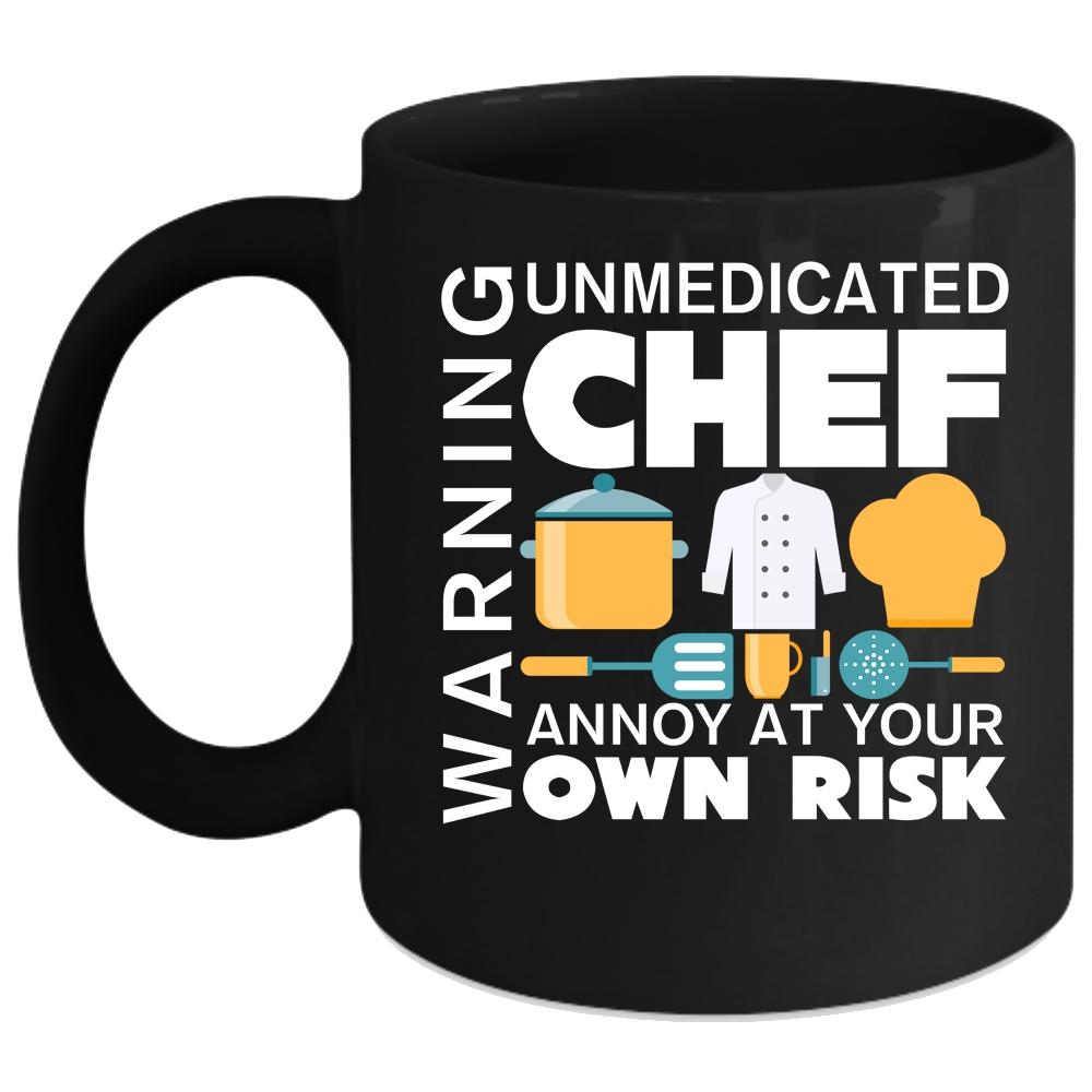 Warning Coffee Mug, Unmedicated Chef Annoy At Your Own Risk Coffee Cup