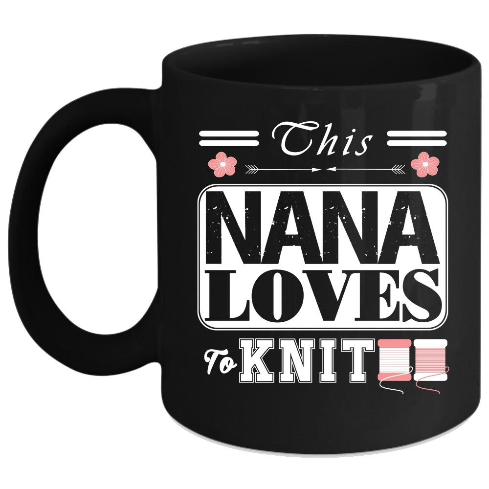 This Nana Loves To Knit Coffee Mug, Funny Gift For Nana Coffee Cup