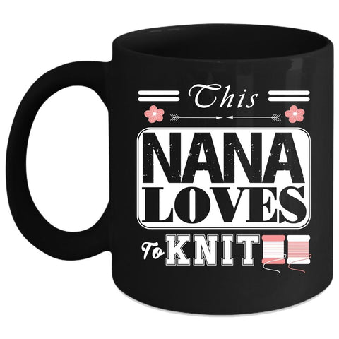 This Nana Loves To Knit Coffee Mug, Funny Gift For Nana Coffee Cup