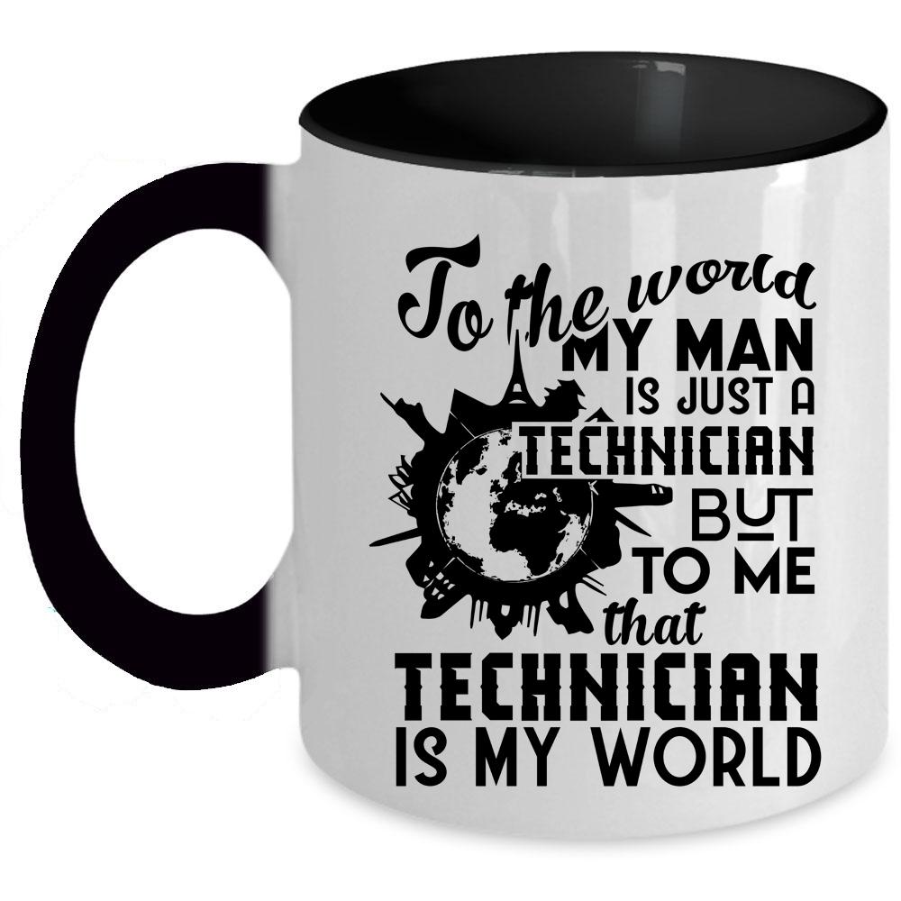 To Me That Technician Is My World Coffee Mug, My Man Is Just A Technician Accent Mug