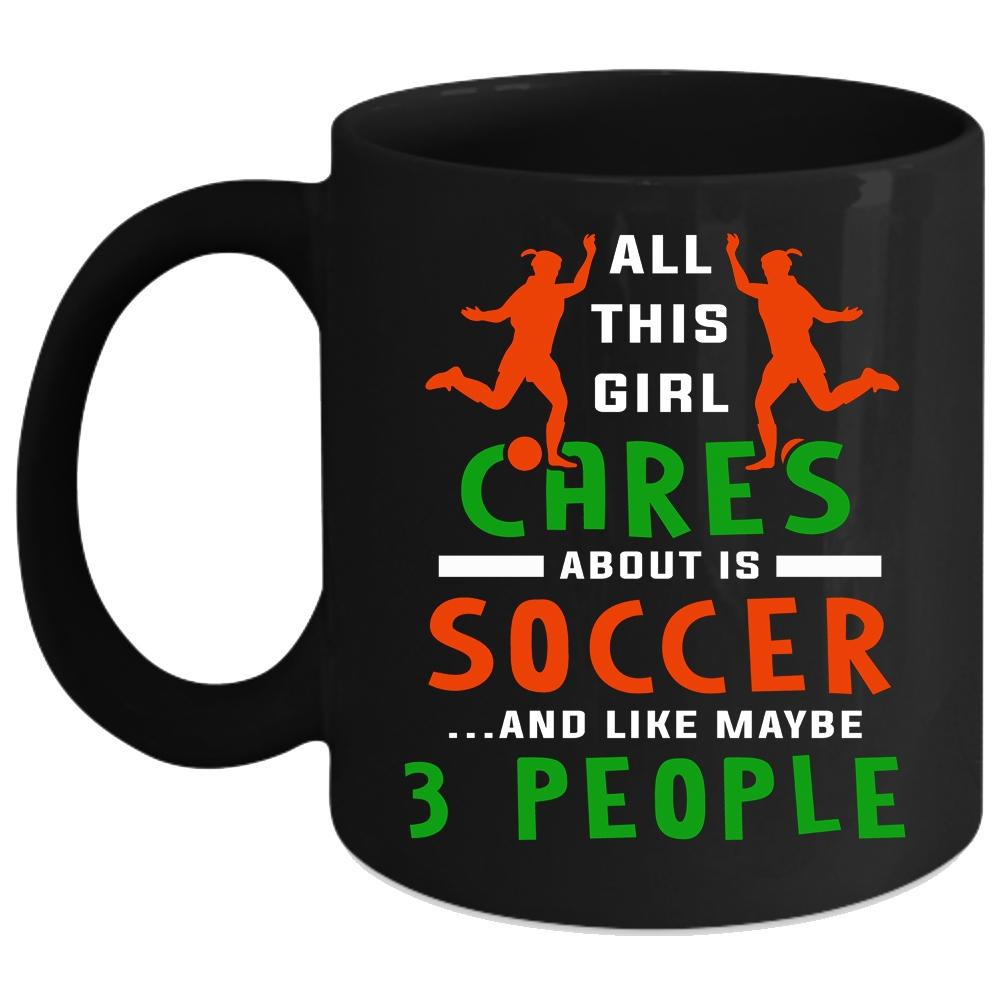 All This Girl Cares About Is Soccer Coffee Mug, Funny Soccer Coffee Cup