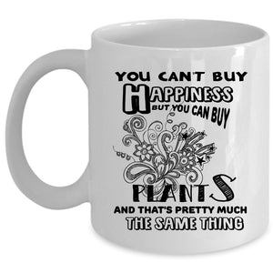 You Can Buy Plants Coffee Mug, You Can't Buy Happiness Cup