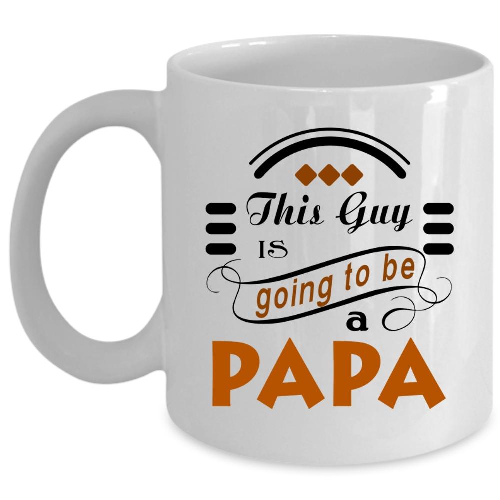 This Guy Is Going To Be A Papa Cup, Being A Papa Mug (Coffee Mug - White)