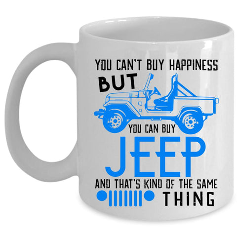 You Can Buy Jeep Coffee Mug, You Can't Buy Happiness Cup