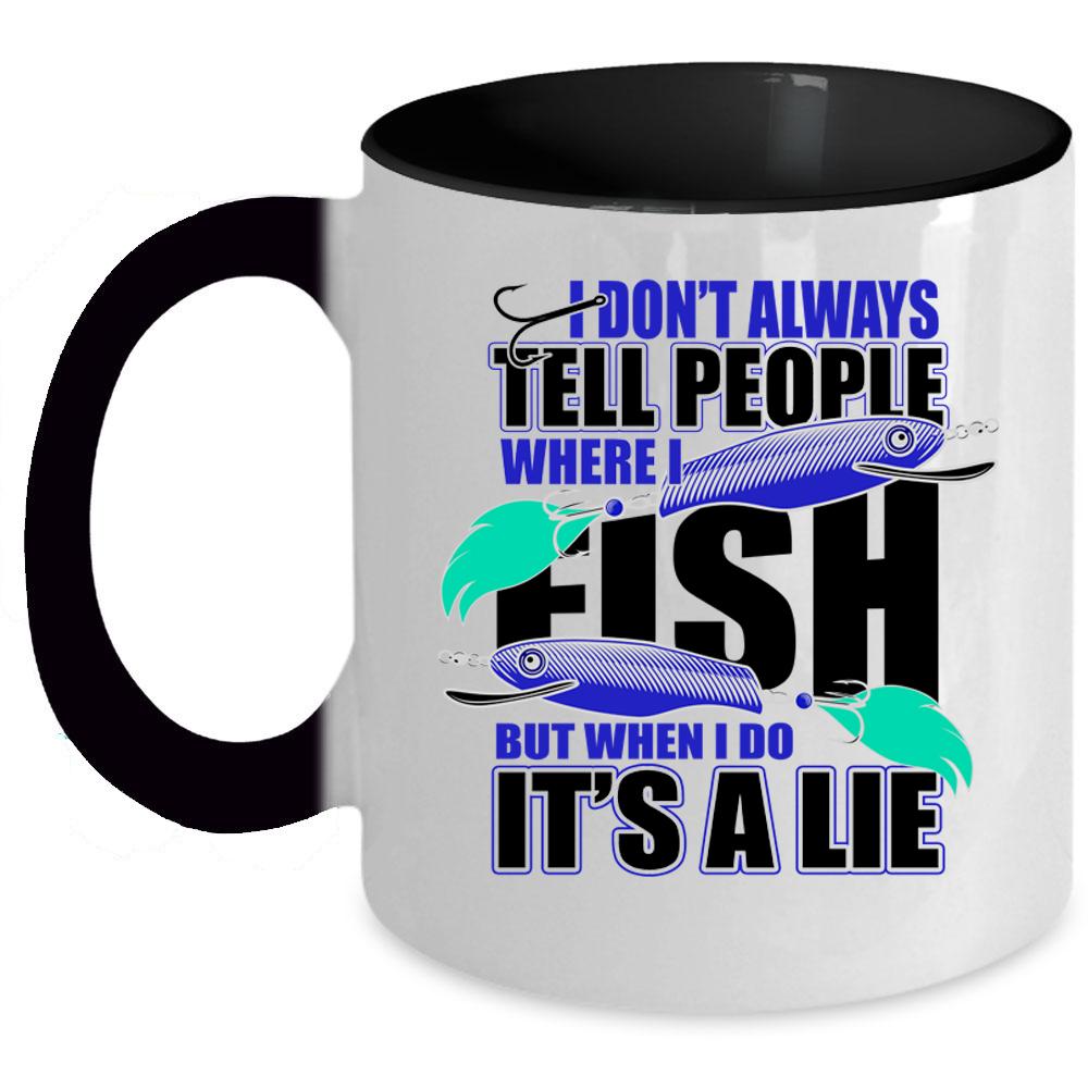 Where I Fish Coffee Mug, I Don't Always Tell People Accent Mug