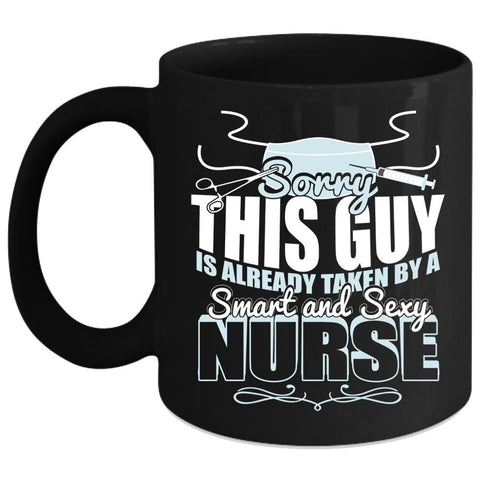 This Guy Is Already Taken By A Smart Nurse Coffee Mug, Cute Love Coffee Cup