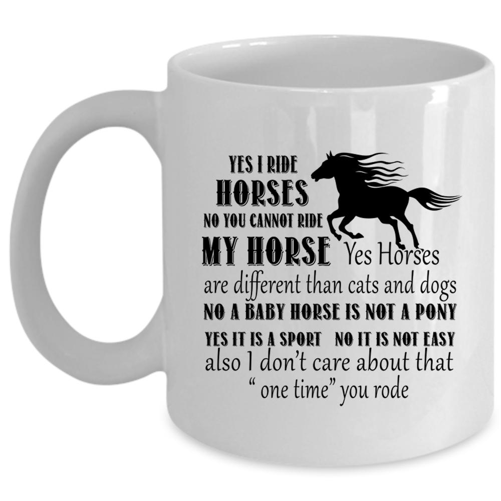 Yes I Ride Horses Cup, You Cannot Ride My Horse Mug (Coffee Mug - White)