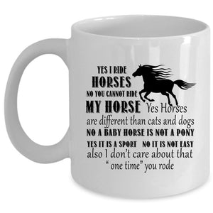 Yes I Ride Horses Cup, You Cannot Ride My Horse Mug (Coffee Mug - White)